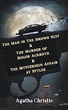The Man in The Brown Suit & The Murder of Roger Ackroyd &The Mysterious Affair at Styles