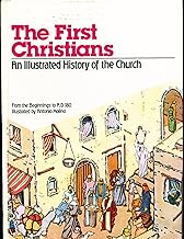 The First Christians: An Illustrated History of the Church