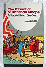 The Formation of Christian Europe: From 600 to 900 (An Illustrated History of the Church, 4)