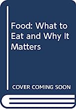 Food: What to Eat and Why It Matters