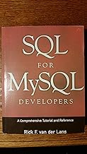 SQL for Mysql Developers: The Comprehensive Tutorial and Reference: A Comprehensive Tutorial and Reference: A Comprehensive Tutorial and Reference