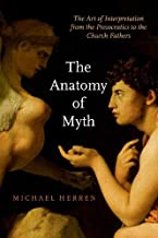 The Anatomy of Myth: The Art of Interpretation from the Presocratics to the Church Fathers