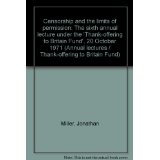 CENSORSHIP AND THE LIMITS OF PERMISSION: THE SIXTH ANNUAL LECTURE UNDER THE 'THANK-OFFERING TO BRITAIN FUND',...