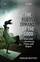 The Robust Demands of the Good: Ethics with Attachment, Virtue, and Respect (Uehiro Series in Practical Ethics)