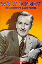 Walt Disney: Hollywood's Dark Prince - A Biography