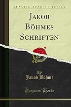 Jakob Böhmes Schriften (Classic Reprint)