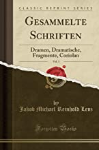 Gesammelte Schriften, Vol. 3: Dramen, Dramatische, Fragmente, Coriolan (Classic Reprint)
