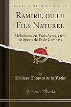 Ramire, ou le Fils Naturel: Mélodrame en Trois Actes, Orné de Spectacle Et de Combats (Classic Reprint)