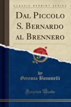 Dal Piccolo S. Bernardo al Brennero (Classic Reprint)