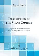 Description of the Solar Compass: Together With Directions for Its Adjustment and Use (Classic Reprint)