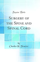 Surgery of the Spine and Spinal Cord (Classic Reprint)