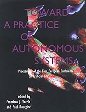 Toward a Practice of Autonomous Systems: Proceedings of the First European Conference on Artificial Life