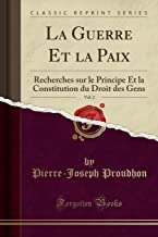 La Guerre Et la Paix, Vol. 2: Recherches sur le Principe Et la Constitution du Droit des Gens (Classic Reprint)