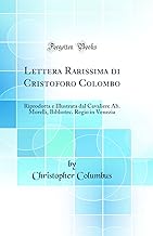 Lettera Rarissima di Cristoforo Colombo: Riprodotta e Illustrata dal Cavaliere Ab. Morelli, Bibliotec. Regio in Venezia (Classic Reprint)