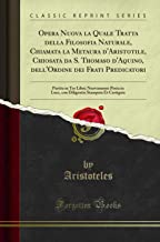 Opera Nuova la Quale Tratta della Filosofia Naturale, Chiamata la Metaura d'Aristotile, Chiosata da S. Thomaso d'Aquino, dell'Ordine dei Frati ... in Luce, con Diligentia Stampata Et Castigata