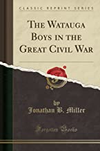 The Watauga Boys in the Great Civil War (Classic Reprint)