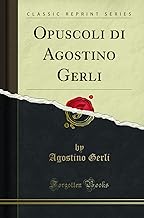 Opuscoli di Agostino Gerli (Classic Reprint)