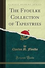 The Ffoulke Collection of Tapestries (Classic Reprint)