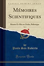 Mémoires Scientifiques, Vol. 1: Réunis Et Mis en Ordre; Balistique (Classic Reprint)