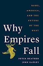 Why Empires Fall: Rome, America, and the Future of the West