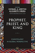 Prophet, Priest, and King: Christology in Global Perspective