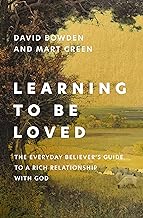 Learning to Be Loved: The Everyday Believer's Guide to a Rich Relationship With God