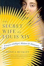 The Secret Wife of Louis XIV: Francoise D'Aubigne, Madame de Maintenon