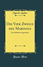 Die Vier Zweige Des Mabinogi: Ein Keltisches Sagenbuch (Classic Reprint)