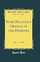 Some Religious Origins of the Hebrews (Classic Reprint)