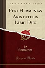 Peri Hermenias Aristotelis Libri Duo (Classic Reprint)