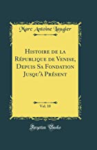 Histoire de la République de Venise, Depuis Sa Fondation Jusqu'à Présent, Vol. 10 (Classic Reprint)