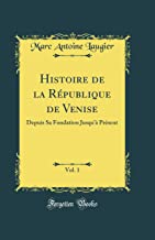 Histoire de la République de Venise, Vol. 1: Depuis Sa Fondation Jusqu'à Présent (Classic Reprint)