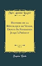 Histoire de la République de Venise, Depuis Sa Fondation Jusqu'à Présent, Vol. 1 (Classic Reprint)