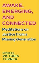 Awake, Emerging, and Connected: Meditations on Justice from a Missing Generation