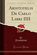 Aristotelis De Caelo Libri IIII (Classic Reprint)