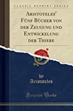 Aristoteles' Fünf Bücher von der Zeugung und Entwickelung der Thiere (Classic Reprint)