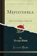 Mefistofele: Opera in un Prologo e Cinque Atti (Classic Reprint)