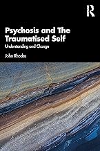 Psychosis and The Traumatised Self: Understanding and Change