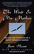 The Wind Is My Mother: The Life and Teachings of American Shaman