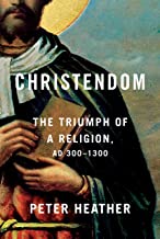 Christendom: The Triumph of a Religion, Ad 300-1300