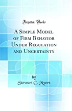 A Simple Model of Firm Behavior Under Regulation and Uncertainty (Classic Reprint)