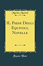 IL Paese Degli Equivoci, Novelle (Classic Reprint)