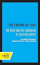 The Enigma of 1989: The USSR and the Liberation of Eastern Europe