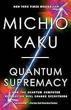 Quantum Supremacy: How the Quantum Computer Revolution Will Change Everything