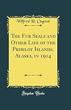 The Fur Seals and Other Life of the Pribilof Islands, Alaska, in 1914 (Classic Reprint)