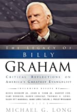The Legacy of Billy Graham: Critical Reflections on America's Greatest Evangelist