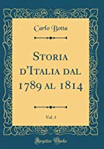 Storia d'Italia dal 1789 al 1814, Vol. 1 (Classic Reprint)