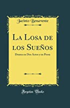 La Losa de los Sueños: Drama en Dos Actos y en Prosa (Classic Reprint)