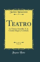 Teatro, Vol. 23: La Túnica Amarilla, Y, la Ciudad Alegre y Confiada (Classic Reprint)