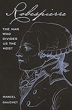 Robespierre: The Man Who Divides Us the Most